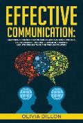 Effective Communication: Mastering Communication Skills and Building Lifelong Relationships Through Powerful Training and Strategies That Are P