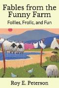 Fables from the Funny Farm: Follies, Frolic, and Fun