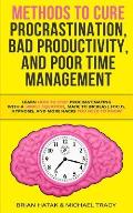 Methods to Cure Procrastination, Bad Productivity, and Poor Time Management: Learn How to Stop Procrastinating with a Simple Equation, Made to Increas