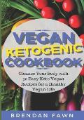 Vegan Ketogenic Cookbook: Cleanse Your Body with 30 Easy Keto Vegan Recipes for a Healthy Vegan Life (Low Carb and High Fat, Plant Based Keto Di