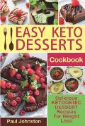 Easy Keto Desserts Cookbook: Delicious Ketogenic Dessert Recipes For Weight Loss