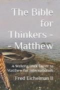 The Bible for Thinkers: A Walking Stick Guide to Matthew