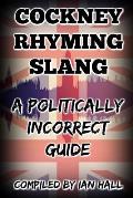 Cockney Rhyming Slang: A Politically Incorrect Guide
