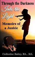 Through the Darkness, Into the Light: Memoirs of a Junkie