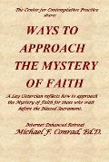Ways to Approach the Mystery of Faith: A Lay Cistercian refects on how to approach the Mystery of Faith for those who wait before the Blessed Sacramen