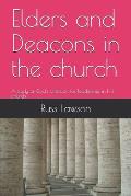 Elders and Deacons in the Church: A Study of God's Direction for Leadership in His Church