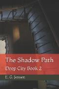 The Shadow Path: Deep City Book 2