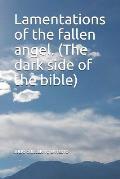 Lamentations of the Fallen Angel. (the Dark Side of the Bible)