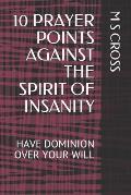 10 Prayer Points Against the Spirit of Insanity: Have Dominion Over Your Will
