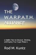 The W.A.R.P.A.T.H. Alliance: A Battle Plan to Discover, Develop, and Deploy Your Super Powers