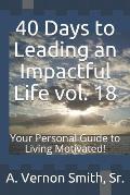 40 Days to Leading an Impactful Life Vol. 18: Your Personal Guide to Living Motivated!