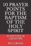 10 Prayer Points for the Baptism of the Holy Spirit: Be Baptized in Liquid Fire