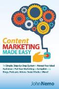 Content Marketing Made Easy: The Simple, Step-By-Step System to Attract Your Ideal Audience & Put Your Marketing on Autopilot Using Blogs, Podcasts