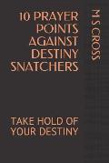 10 Prayer Points Against Destiny Snatchers: Take Hold of Your Destiny