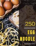 Egg Noodle 250: Enjoy 250 Days with Amazing Egg Noodle Recipes in Your Own Egg Noodle Cookbook! [book 1]