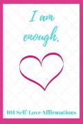 I Am Enough: 101 Self-Love Affirmations