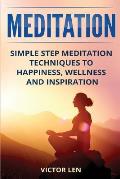 Meditation: Simple step meditation techniques to happiness, wellness and inspiration