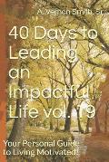 40 Days to Leading an Impactful Life Vol. 19: Your Personal Guide to Living Motivated!