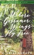 Where Gossamer Wings Fly Free: A Collection of Poetry