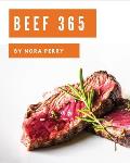 Beef 365: Enjoy 365 Days with Amazing Beef Recipes in Your Own Beef Cookbook! [book 1]