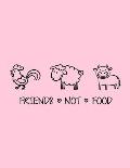 Friends Not Food: The Perfect Vegan Notebook for Every Animal Lover