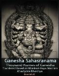 Ganesha Sahasranama - Thousand Names of Ganesha: Translated Based on Bhaskara Raya Makhin's Khadyota Bhashya