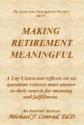 Making Retirement Meaningful: A Lay Cistercian reflects on six questions retirees must answer in their search for meaning and fulfillment.