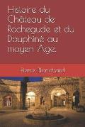 Histoire du Ch?teau de Rochegude et du Dauphin? au moyen ?ge.