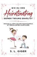 Wie du den Heiratsantrag deiner Tr?ume erh?ltst: Originelle Ideen f?r den Heiratsantrag mit detaillierten Anleitungen.