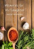 Memories for My Daughter: Our Favorite Family Recipes