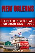 New Orleans: The Best Of New Orleans For Short Stay Travel