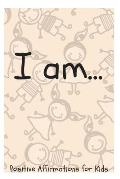 I Am...: Positive Affirmations for Kids