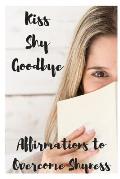 Kiss Shy Goodbye: Affirmations to Overcome Shyness