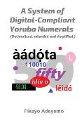 A System of Digital-Compliant Yoruba Numerals: Decimalized, extended and simplified