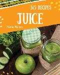 Juice 365: Enjoy 365 Days with Amazing Juice Recipes in Your Own Juice Cookbook! [book 1]