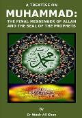A Treatise on Muhammad: The Final Messenger of Allah and the Seal of the Prophets