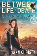 Between Life and Death: Savannah Slays