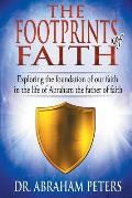 The Footprints of Faith: Exploring the Foundation of Our Faith in the Life of Abraham the Father of Faith
