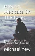How to Meditate on the Toilet: (and During Other Stolen Moments of Every Single Day)