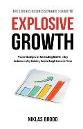 Explosive Growth: Proven Strategies for Accelerating Growth in Any Business, in Any Industry, Even in Tough Economic Times