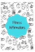 Fitness Affirmations: 101 Affirmations for a Healthy You
