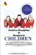 Positive Discipline and Respect in Children: The Simple Parent's Guide to Raising Respectful and Compassionate Children