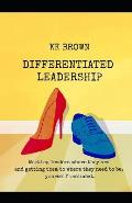 Differentiated Leadership: Meeting leaders where they are, and getting them to where they need to be, yourself included.