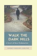 Walk The Dark Hills: A Novel of Near Redemption
