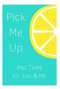 Pick Me Up Pep Talks for Me and You: 101 Affirmations to Pick Up Your Day