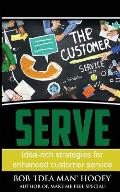 Serve!: Idea-Rich Strategies for Enhanced Customer Service