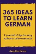 365 Ideas to Learn German: A year full of tips for using authentic online resources