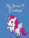 My Stories & Drawings: Unicorn Writing and Drawing Book for 4-7 year olds