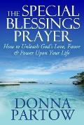 The Special Blessings Prayer: How to Unleash God's Love, Favor & Power Upon Your Life