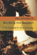 Stumbling Into Sasquatch: The Clarence P. Smythe Story
